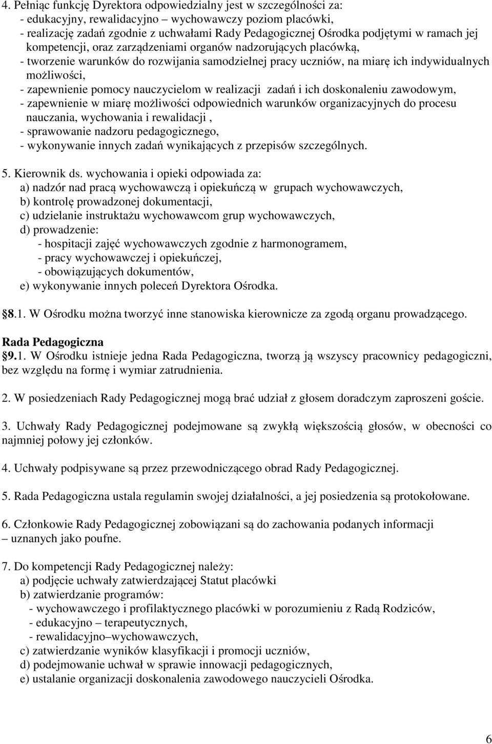 zapewnienie pomocy nauczycielom w realizacji zadań i ich doskonaleniu zawodowym, - zapewnienie w miarę możliwości odpowiednich warunków organizacyjnych do procesu nauczania, wychowania i rewalidacji,