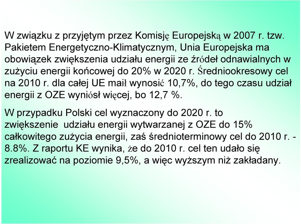 Średniookresowy cel na 2010 r. dla całej UE maił wynosić 10,7%, do tego czasu udział energii z OZE wyniósł więcej, bo 12,7 %.