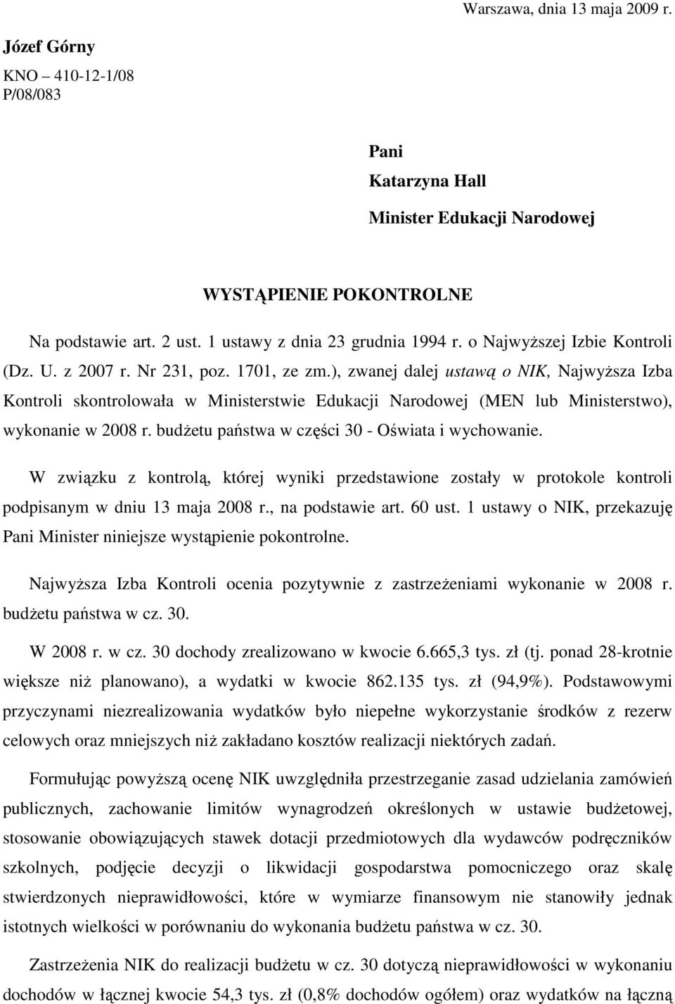 ), zwanej dalej ustawą o NIK, NajwyŜsza Izba Kontroli skontrolowała w Ministerstwie Edukacji Narodowej (MEN lub Ministerstwo), wykonanie w 2008 r. budŝetu państwa w części 30 - Oświata i wychowanie.