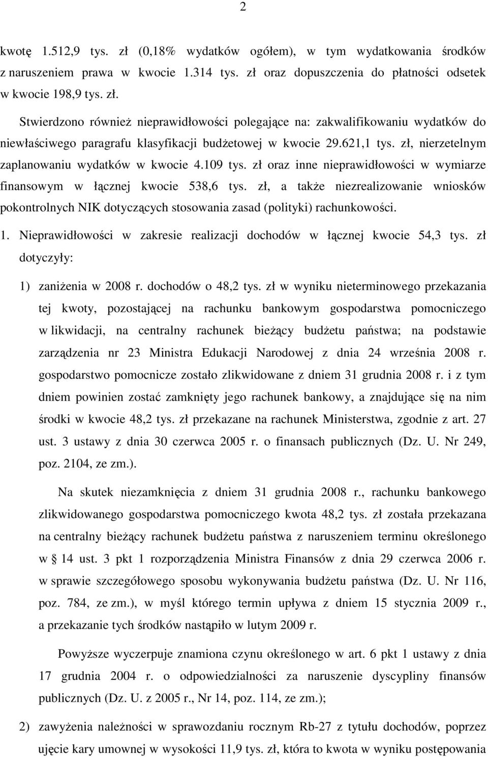 zł, a takŝe niezrealizowanie wniosków pokontrolnych NIK dotyczących stosowania zasad (polityki) rachunkowości. 1. Nieprawidłowości w zakresie realizacji dochodów w łącznej kwocie 54,3 tys.