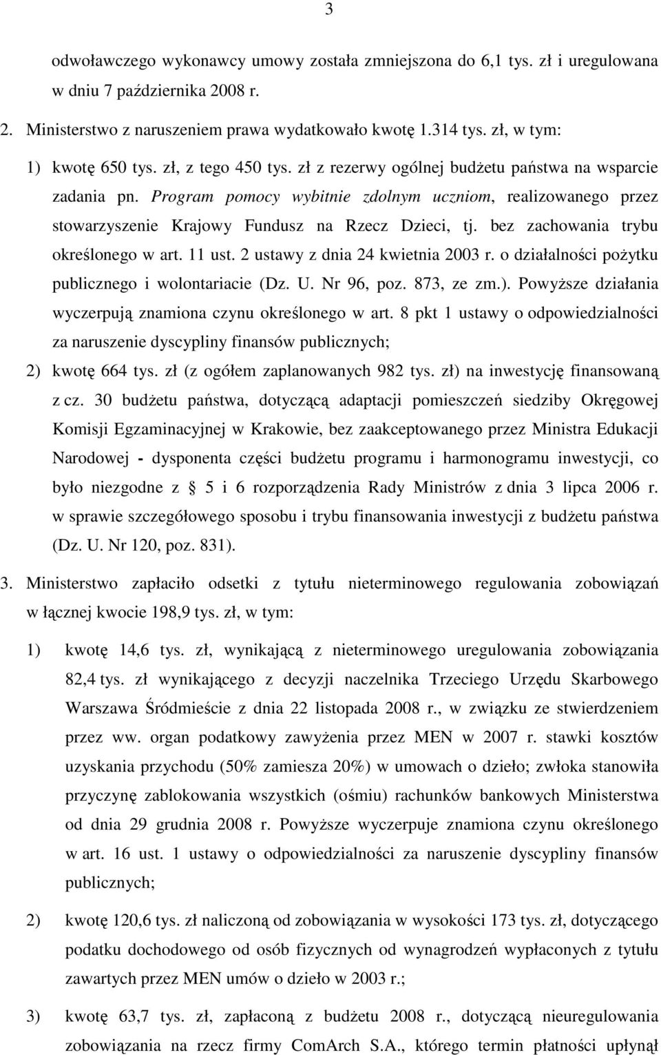 Program pomocy wybitnie zdolnym uczniom, realizowanego przez stowarzyszenie Krajowy Fundusz na Rzecz Dzieci, tj. bez zachowania trybu określonego w art. 11 ust. 2 ustawy z dnia 24 kwietnia 2003 r.