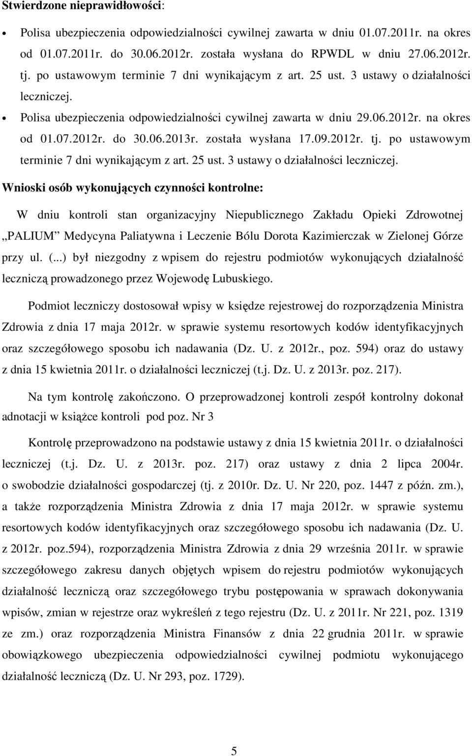 06.2013r. została wysłana 17.09.2012r. tj. po ustawowym terminie 7 dni wynikającym z art. 25 ust. 3 ustawy o działalności leczniczej.