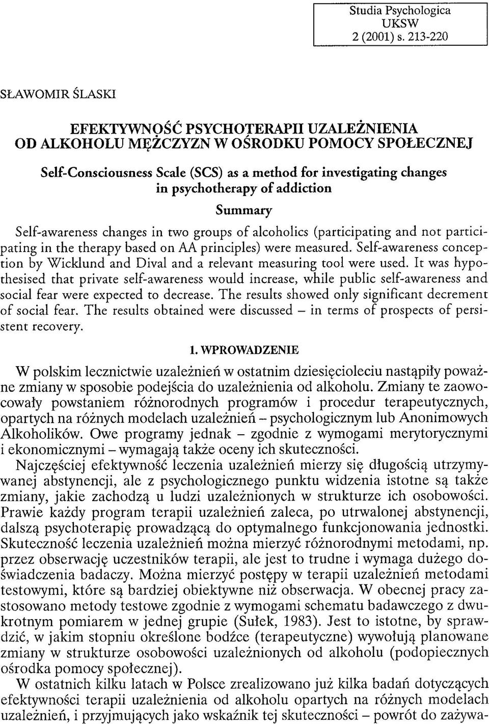 of addiction Summary Self-awareness changes in two groups o f alcoholics (participating and n o t p articip atin g in the therapy based on AA principles) were m easured.