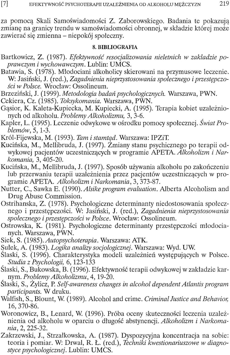 Młodociani alkoholicy skierowani na przymusowe leczenie. W: Jasiński, J. (red.), Zagadnienia nieprzystosowania społecznego i przestępczości w Polsce. Wrocław: Ossolineum. Brzeziński, J. (1999).