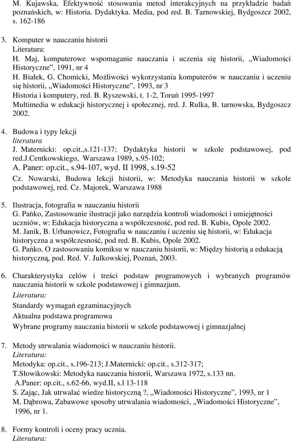 Chomicki, Możliwości wykorzystania komputerów w nauczaniu i uczeniu się historii, Wiadomości Historyczne, 1993, nr 3 Historia i komputery, red. B. Ryszewski, t.