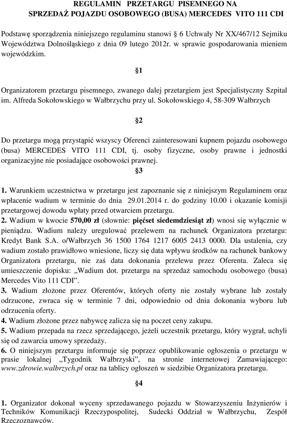 Alfreda Sokołowskiego w Wałbrzychu przy ul. Sokołowskiego 4, 58-309 Wałbrzych 2 Do przetargu mogą przystąpić wszyscy Oferenci zainteresowani kupnem pojazdu osobowego (busa) MERCEDES VITO 111 CDI, tj.