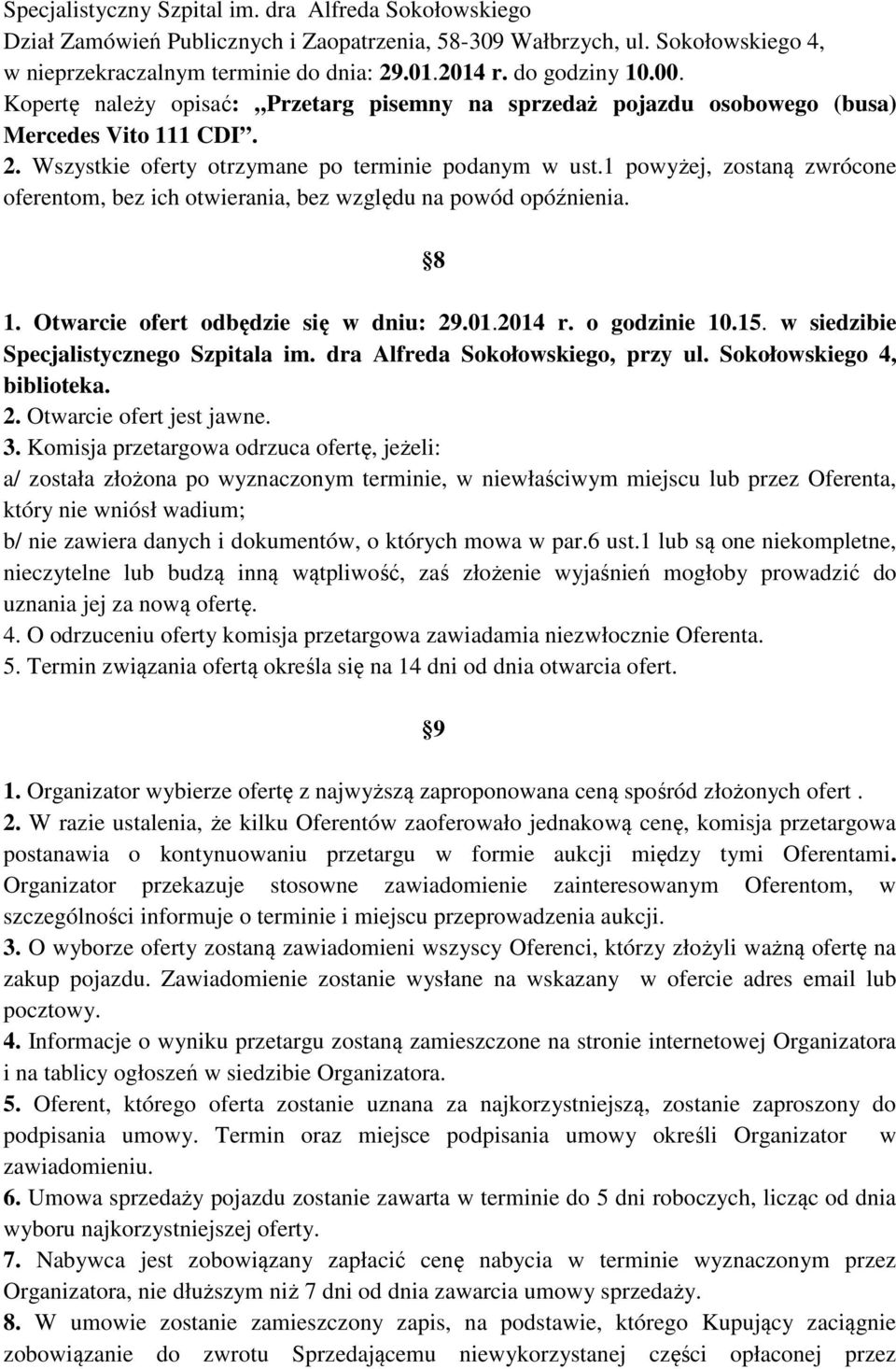 1 powyżej, zostaną zwrócone oferentom, bez ich otwierania, bez względu na powód opóźnienia. 8 1. Otwarcie ofert odbędzie się w dniu: 29.01.2014 r. o godzinie 10.15.