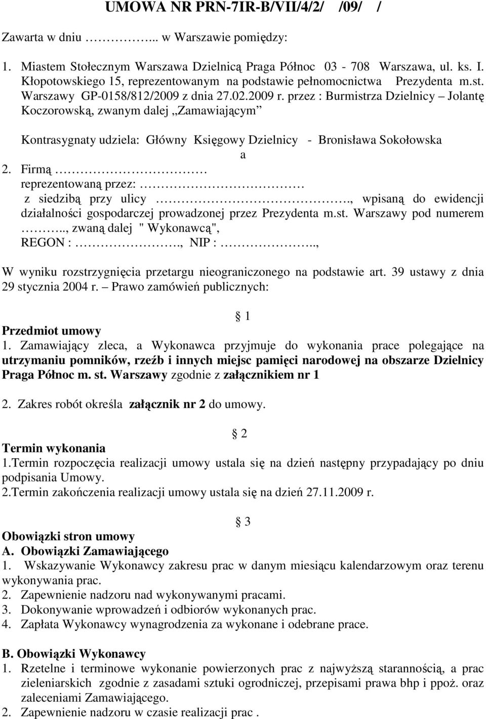 przez : Burmistrza Dzielnicy Jolantę Koczorowską, zwanym dalej Zamawiającym Kontrasygnaty udziela: Główny Księgowy Dzielnicy - Bronisława Sokołowska a 2.