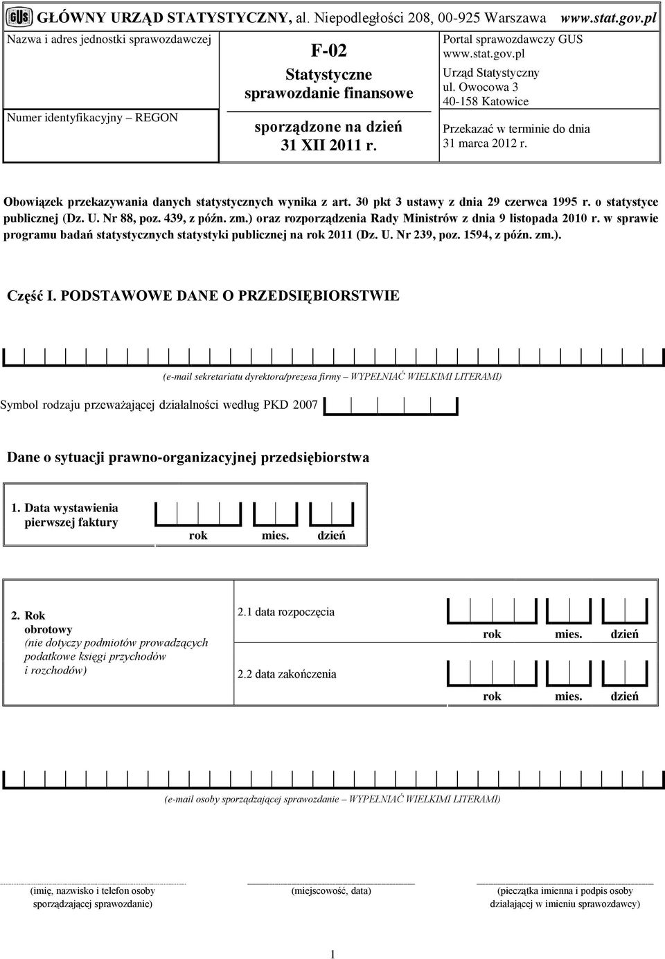 pl Urząd Statystyczny ul. Owocowa 3 40-158 Katowice Przekazać w terminie do dnia 31 marca 2012 r. Obowiązek przekazywania danych statystycznych wynika z art. 30 pkt 3 ustawy z dnia 29 czerwca 1995 r.