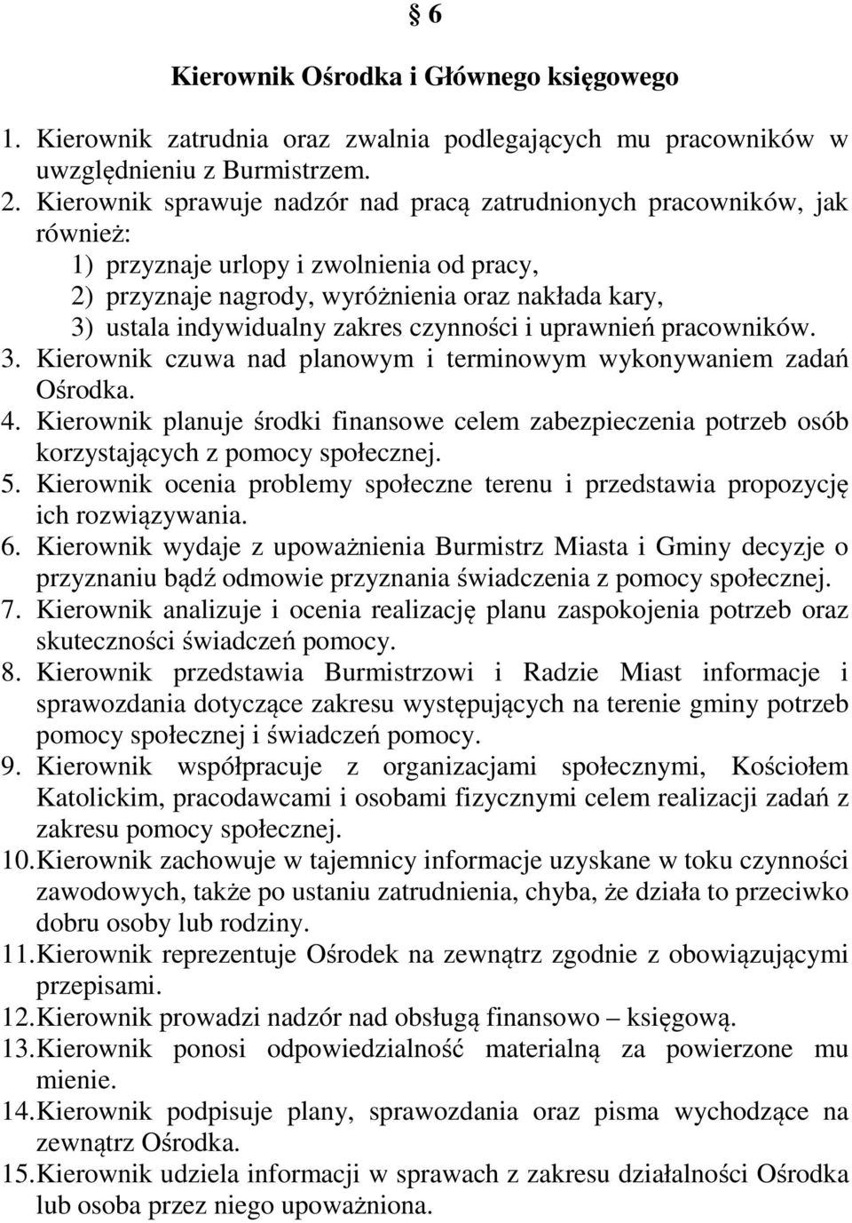 zakres czynności i uprawnień pracowników. 3. Kierownik czuwa nad planowym i terminowym wykonywaniem zadań Ośrodka. 4.