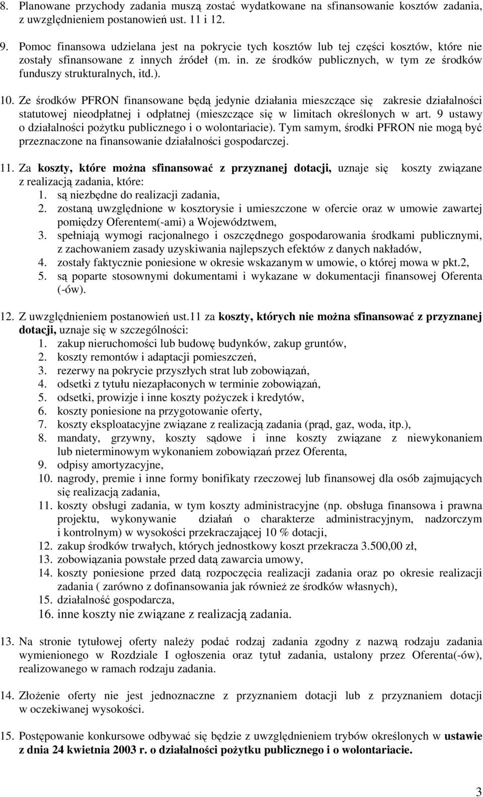 ). 10. Ze środków PFRON finansowane będą jedynie działania mieszczące się zakresie działalności statutowej nieodpłatnej i odpłatnej (mieszczące się w limitach określonych w art.