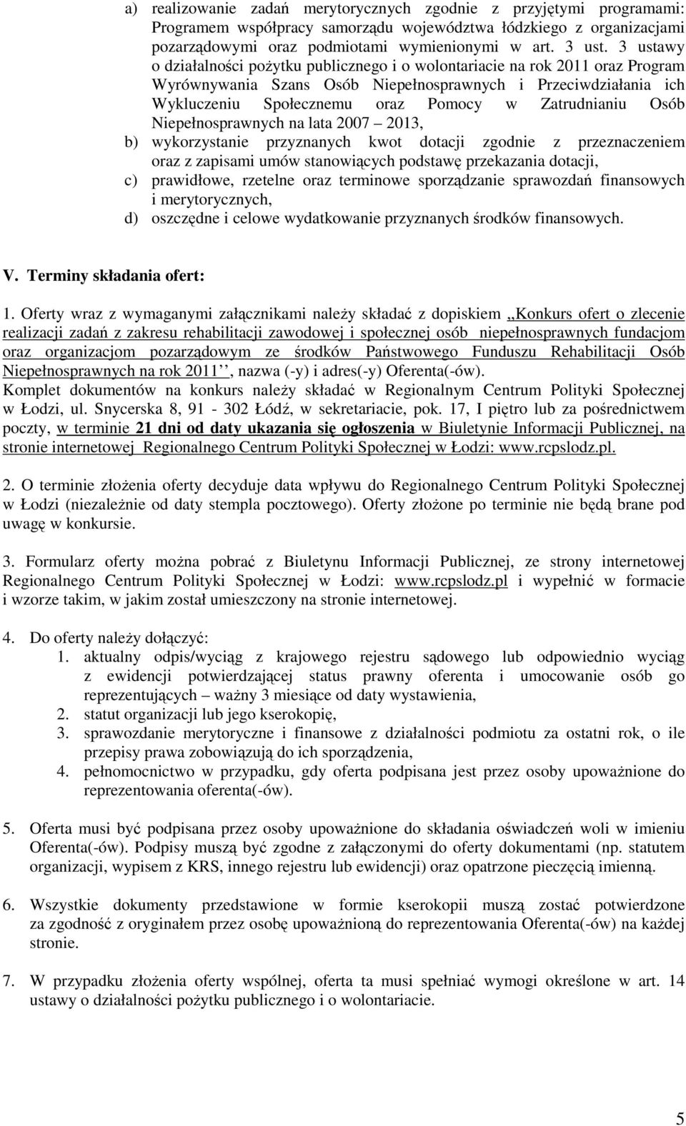 Zatrudnianiu Osób Niepełnosprawnych na lata 2007 2013, b) wykorzystanie przyznanych kwot dotacji zgodnie z przeznaczeniem oraz z zapisami umów stanowiących podstawę przekazania dotacji, c)