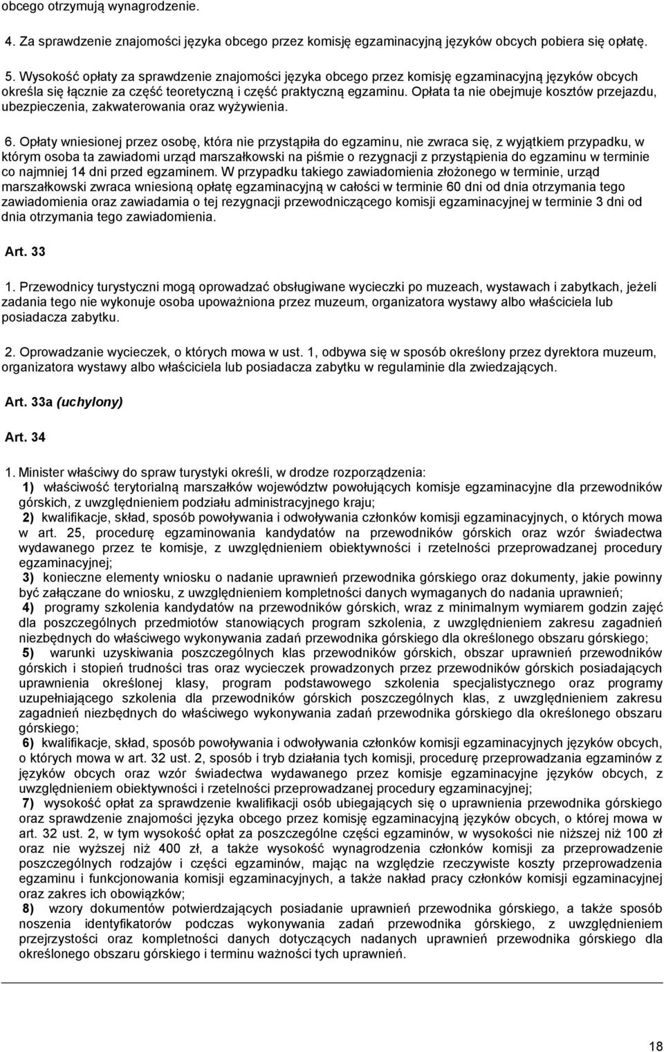 Opłata ta nie obejmuje kosztów przejazdu, ubezpieczenia, zakwaterowania oraz wyżywienia. 6.