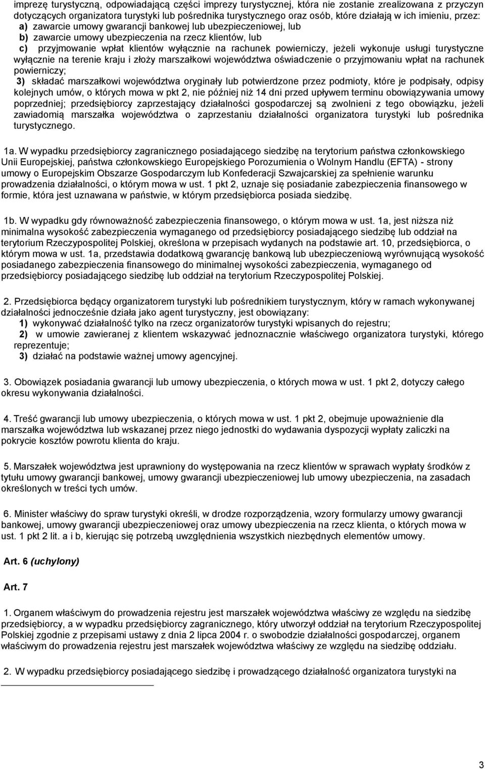 powierniczy, jeżeli wykonuje usługi turystyczne wyłącznie na terenie kraju i złoży marszałkowi województwa oświadczenie o przyjmowaniu wpłat na rachunek powierniczy; 3) składać marszałkowi