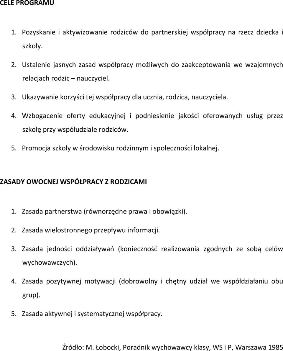 Wzbogacenie oferty edukacyjnej i podniesienie jakości oferowanych usług przez szkołę przy współudziale rodziców. 5. Promocja szkoły w środowisku rodzinnym i społeczności lokalnej.