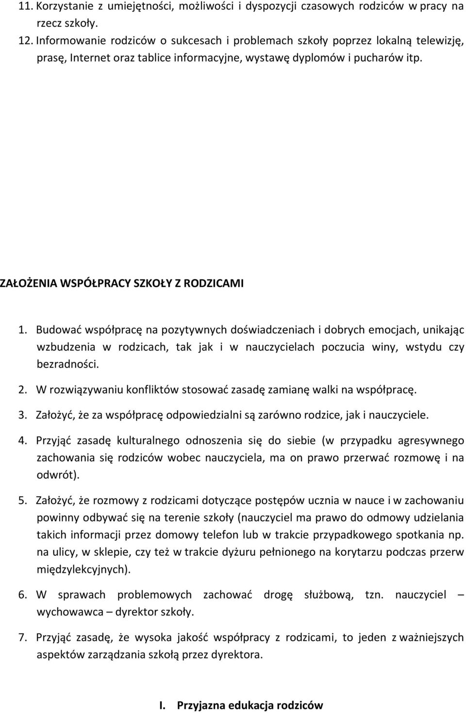 Budować współpracę na pozytywnych doświadczeniach i dobrych emocjach, unikając wzbudzenia w rodzicach, tak jak i w nauczycielach poczucia winy, wstydu czy bezradności. 2.