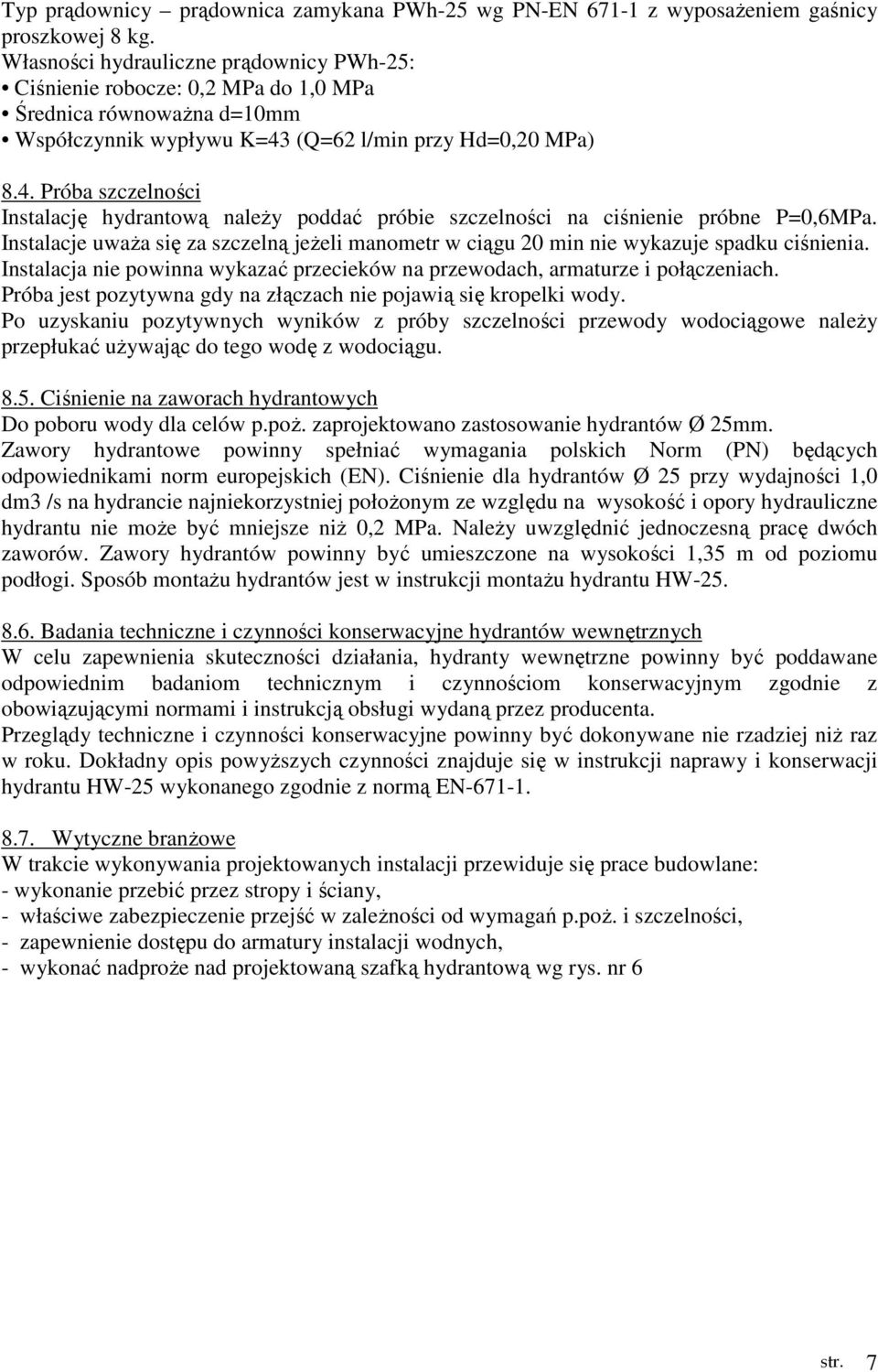 (Q=62 l/min przy Hd=0,20 MPa) 8.4. Próba szczelności Instalację hydrantową należy poddać próbie szczelności na ciśnienie próbne P=0,6MPa.