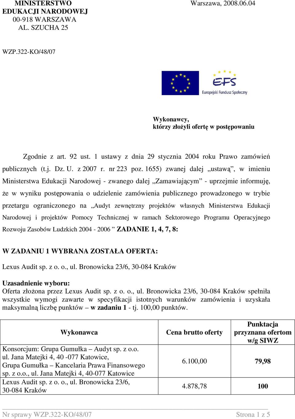 1655) zwanej dalej ustawą, w imieniu Ministerstwa Edukacji Narodowej - zwanego dalej Zamawiającym - uprzejmie informuję, Ŝe w wyniku postępowania o udzielenie zamówienia publicznego prowadzonego w