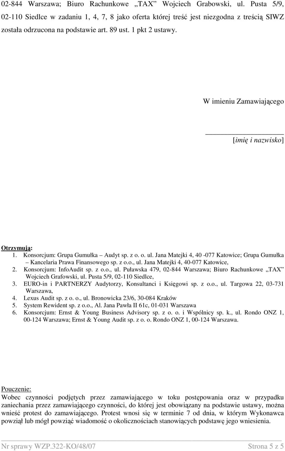 Biuro Rachunkowe TAX Wojciech Grafowski,, 3. EURO-in i PARTNERZY Audytorzy, Konsultanci i Księgowi sp. z o.o., ul. Targowa 22, 03-731 Warszawa, 4. 5. System Rewident sp. z o.o., Al.