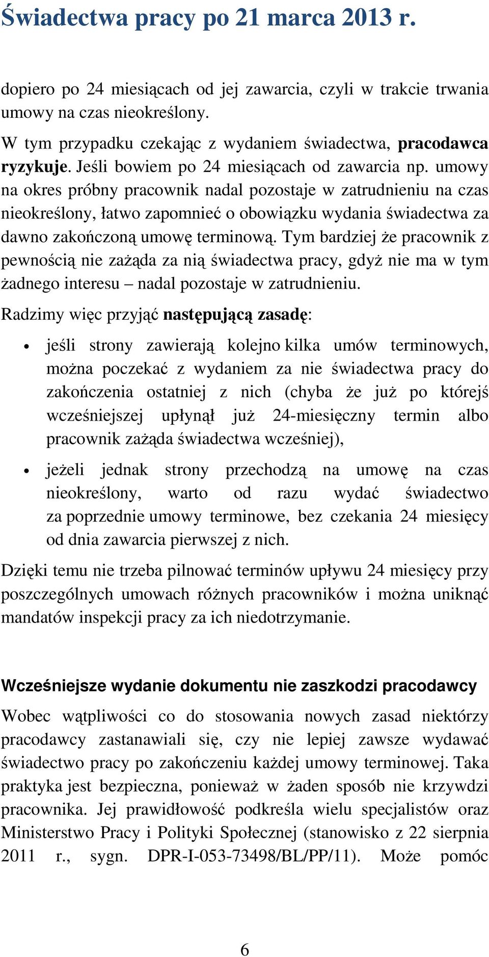 umowy na okres próbny pracownik nadal pozostaje w zatrudnieniu na czas nieokreślony, łatwo zapomnieć o obowiązku wydania świadectwa za dawno zakończoną umowę terminową.