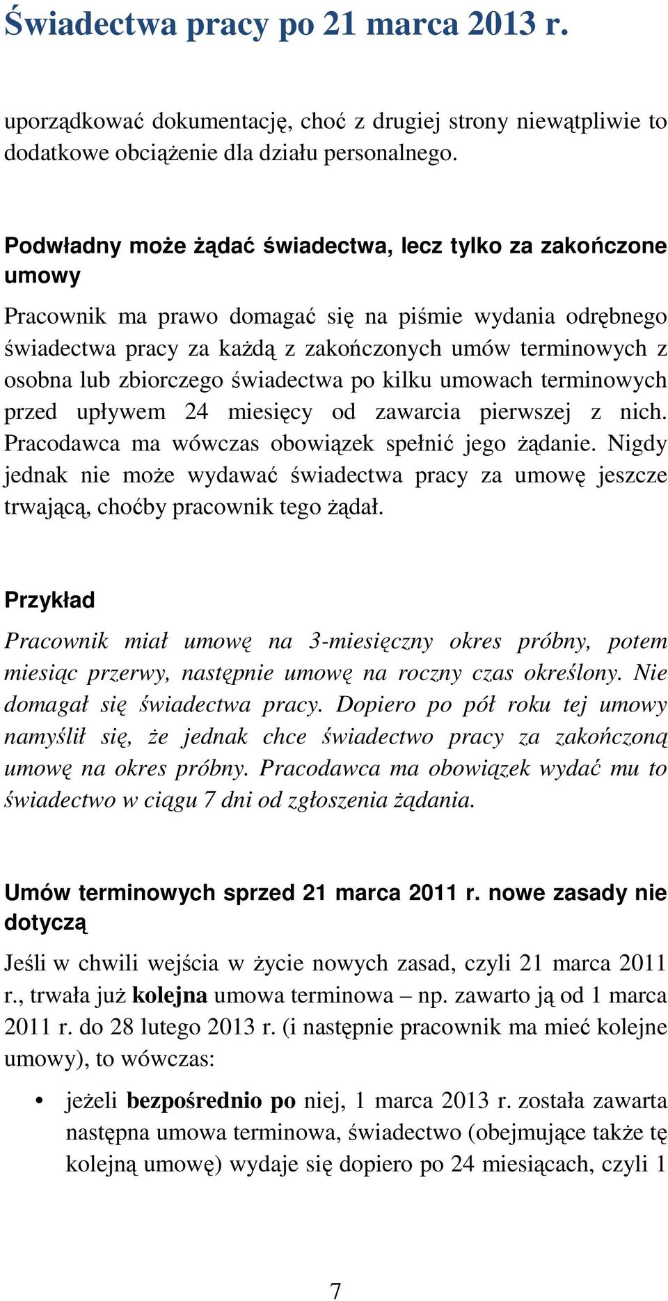 zbiorczego świadectwa po kilku umowach terminowych przed upływem 24 miesięcy od zawarcia pierwszej z nich. Pracodawca ma wówczas obowiązek spełnić jego Ŝądanie.