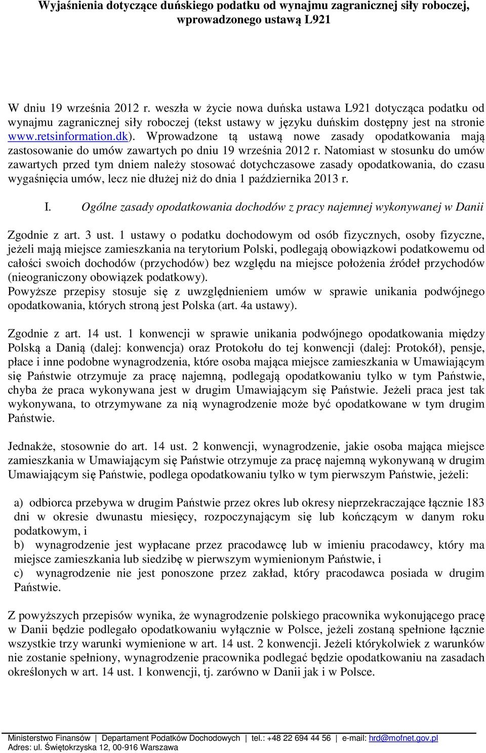 Wprowadzone tą ustawą nowe zasady opodatkowania mają zastosowanie do umów zawartych po dniu 19 września 2012 r.