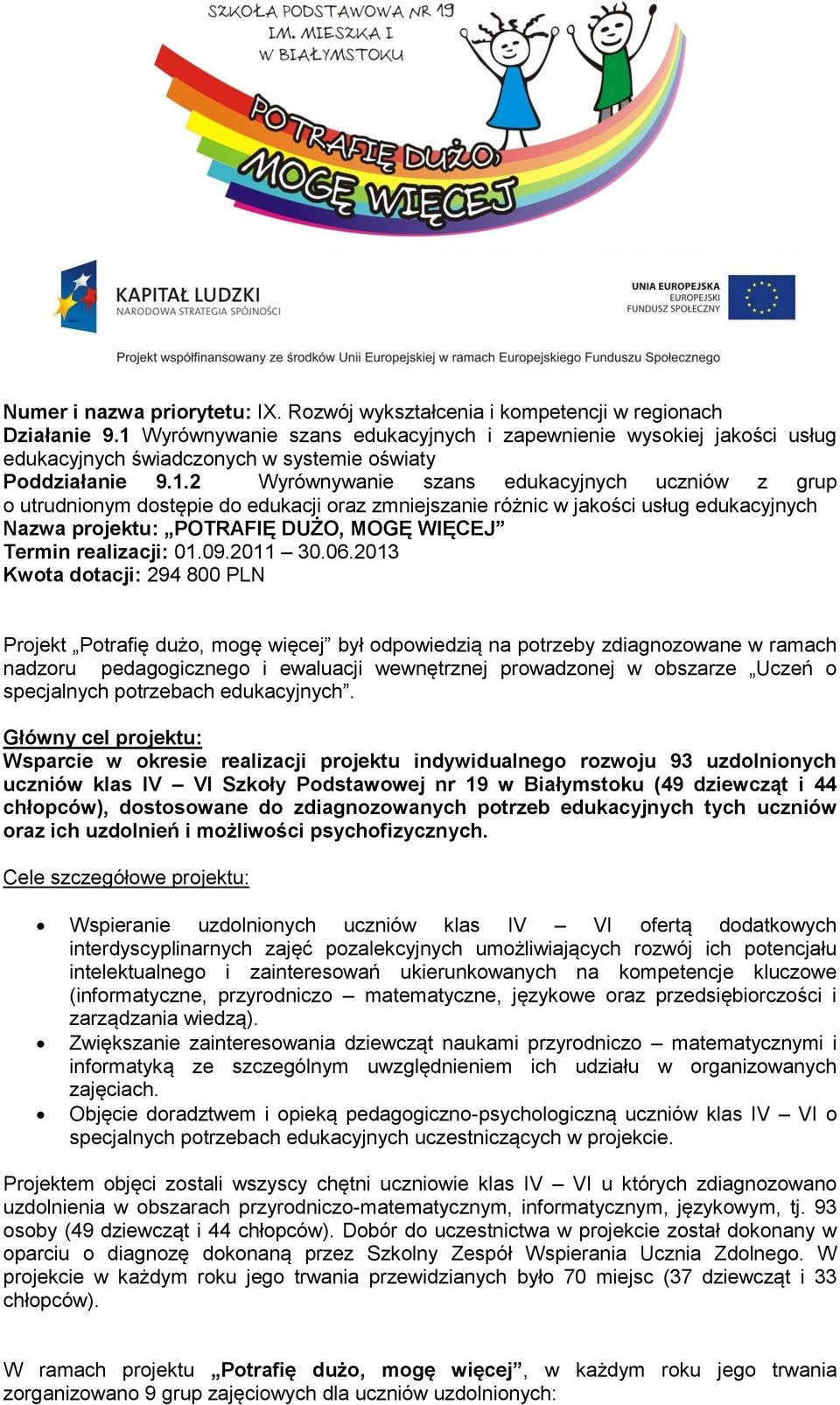 dostępie do edukacji oraz zmniejszanie różnic w jakości usług edukacyjnych Nazwa projektu: POTRAFIĘ DUŻO, MOGĘ WIĘCEJ Termin realizacji: 01.09.2011 30.06.