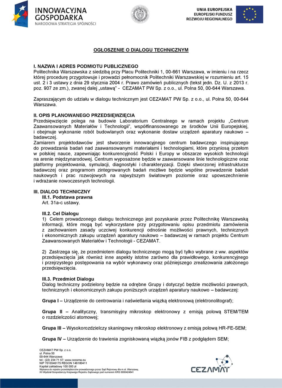 Politechniki Warszawskiej w rozumieniu art. 15 ust. 2 i 3 ustawy z dnia 29 stycznia 2004 r. Prawo zamówień publicznych (tekst jedn. Dz. U. z 2013 r. poz. 907 ze zm.), zwanej dalej ustawą -,,.