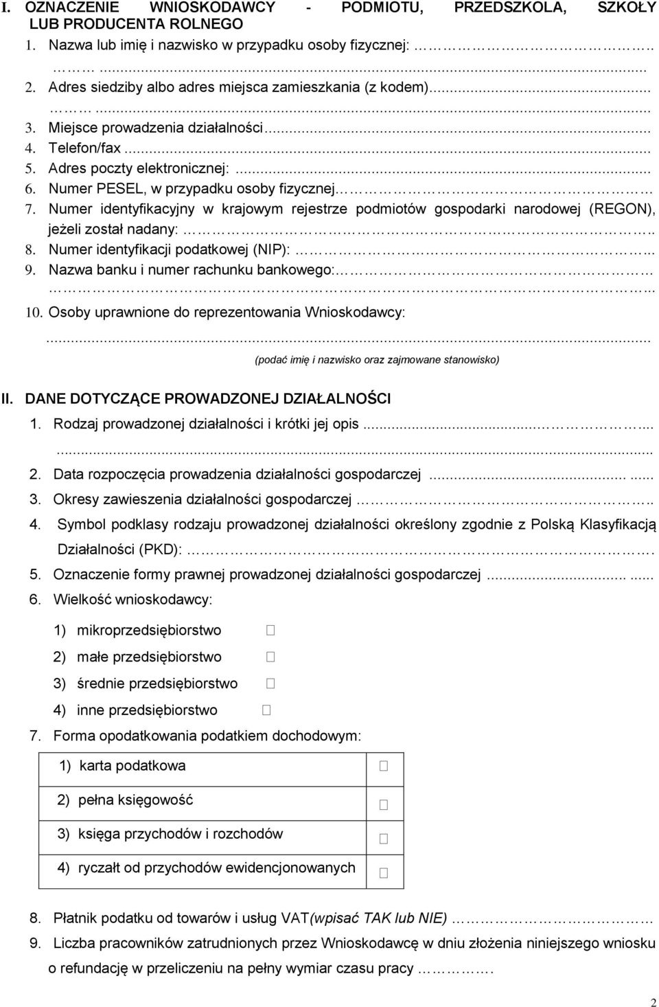 Numer PESEL, w przypadku osoby fizycznej 7. Numer identyfikacyjny w krajowym rejestrze podmiotów gospodarki narodowej (REGON), jeżeli został nadany:.. 8. Numer identyfikacji podatkowej (NIP):... 9.