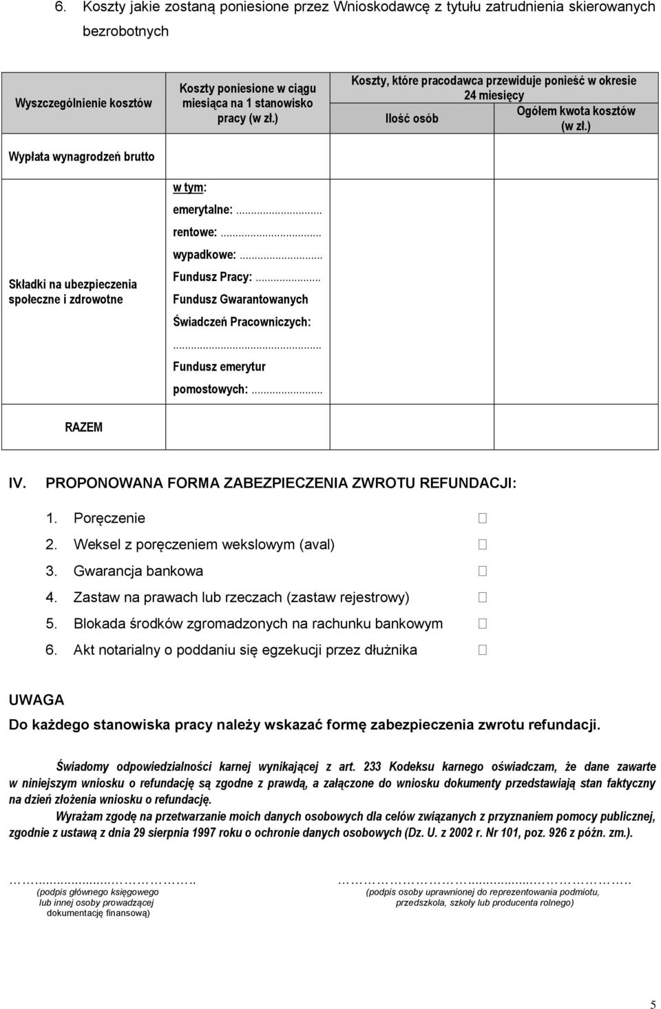 .. Fundusz emerytur pomostowych:... Koszty, które pracodawca przewiduje ponieść w okresie 24 miesięcy Ogółem kwota kosztów Ilość osób (w zł.) RAZEM IV.