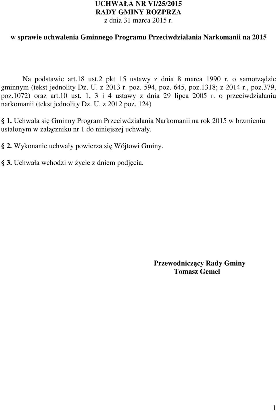 1, 3 i 4 ustawy z dnia 29 lipca 2005 r. o przeciwdziałaniu narkomanii (tekst jednolity Dz. U. z 2012 poz. 124) 1.