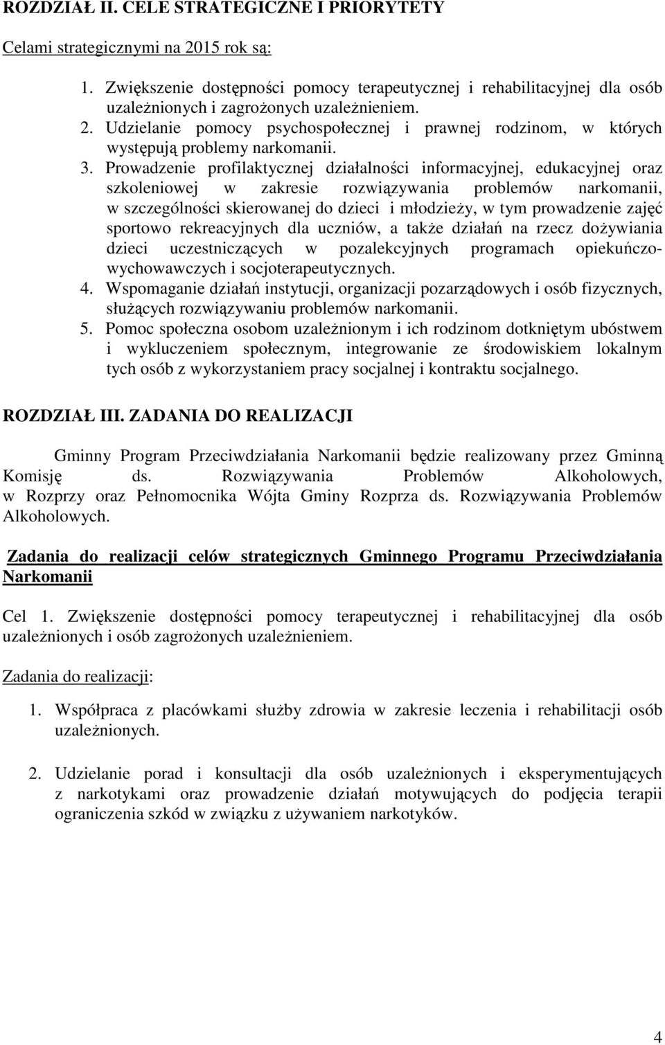 Udzielanie pomocy psychospołecznej i prawnej rodzinom, w których występują problemy narkomanii. 3.