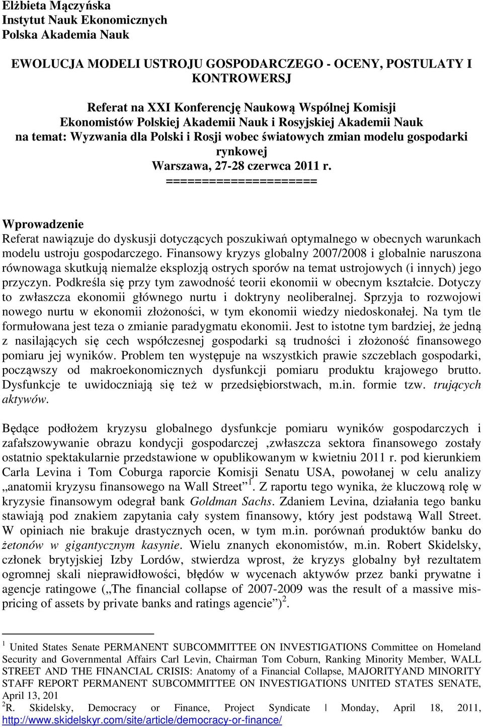 ===================== Wprowadzenie Referat nawiązuje do dyskusji dotyczących poszukiwań optymalnego w obecnych warunkach modelu ustroju gospodarczego.