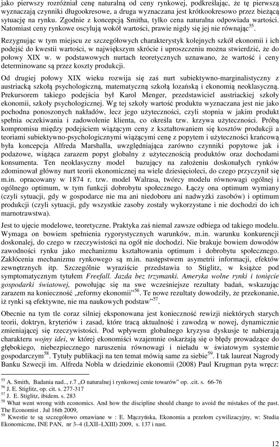 Rezygnując w tym miejscu ze szczegółowych charakterystyk kolejnych szkół ekonomii i ich podejść do kwestii wartości, w największym skrócie i uproszczeniu można stwierdzić, że do połowy XIX w.