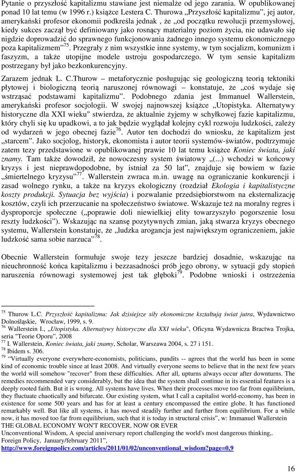 życia, nie udawało się nigdzie doprowadzić do sprawnego funkcjonowania żadnego innego systemu ekonomicznego poza kapitalizmem 75.