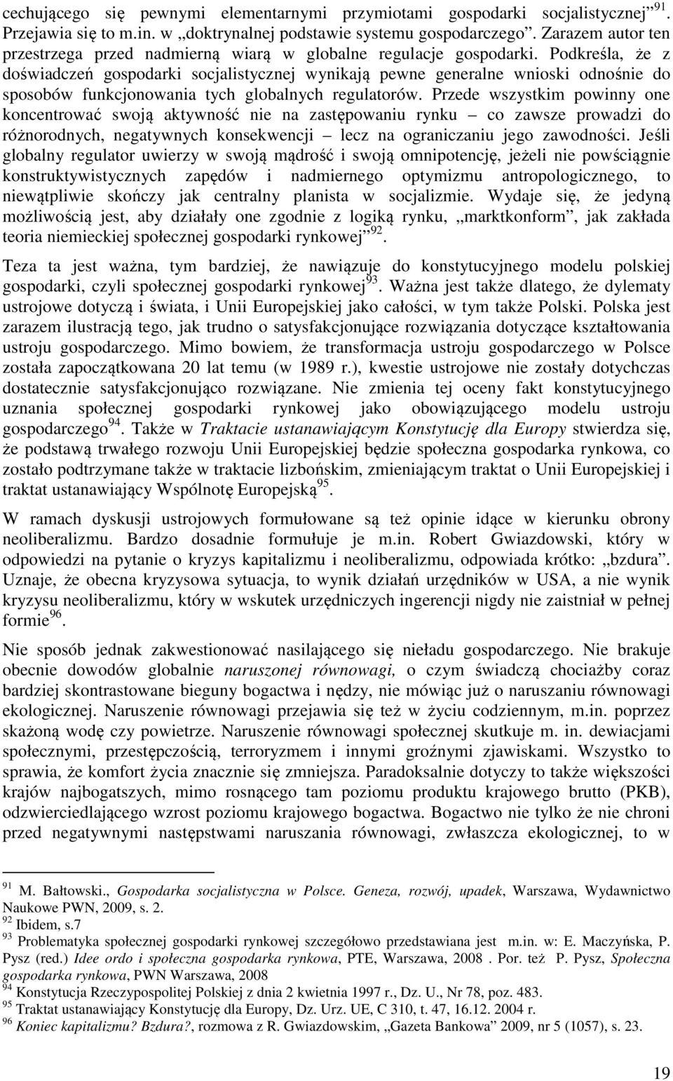 Podkreśla, że z doświadczeń gospodarki socjalistycznej wynikają pewne generalne wnioski odnośnie do sposobów funkcjonowania tych globalnych regulatorów.