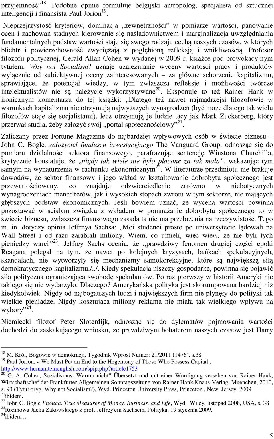 wartości staje się swego rodzaju cechą naszych czasów, w których blichtr i powierzchowność zwyciężają z pogłębioną refleksją i wnikliwością.