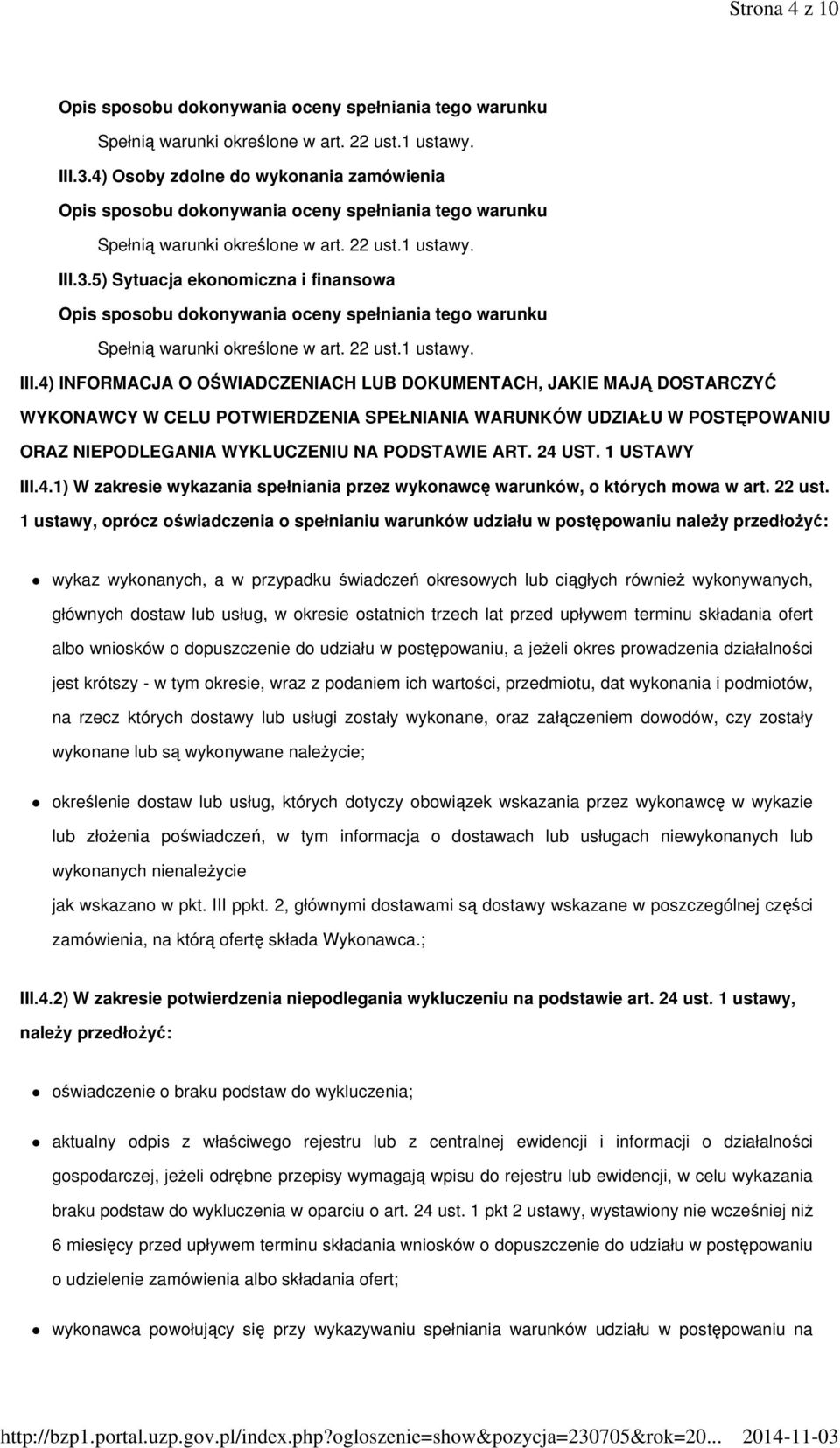 5) Sytuacja ekonomiczna i finansowa Opis sposobu dokonywania oceny spełniania tego warunku Spełnią warunki określone w art. 22 ust.1 ustawy. III.