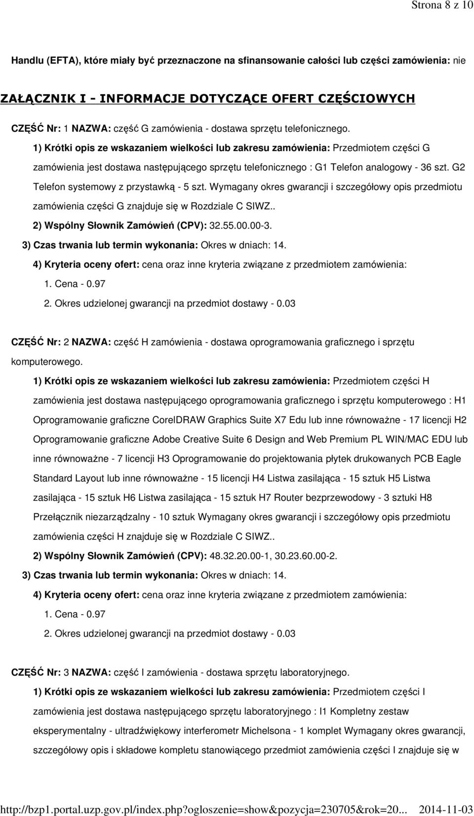 1) Krótki opis ze wskazaniem wielkości lub zakresu zamówienia: Przedmiotem części G zamówienia jest dostawa następującego sprzętu telefonicznego : G1 Telefon analogowy - 36 szt.