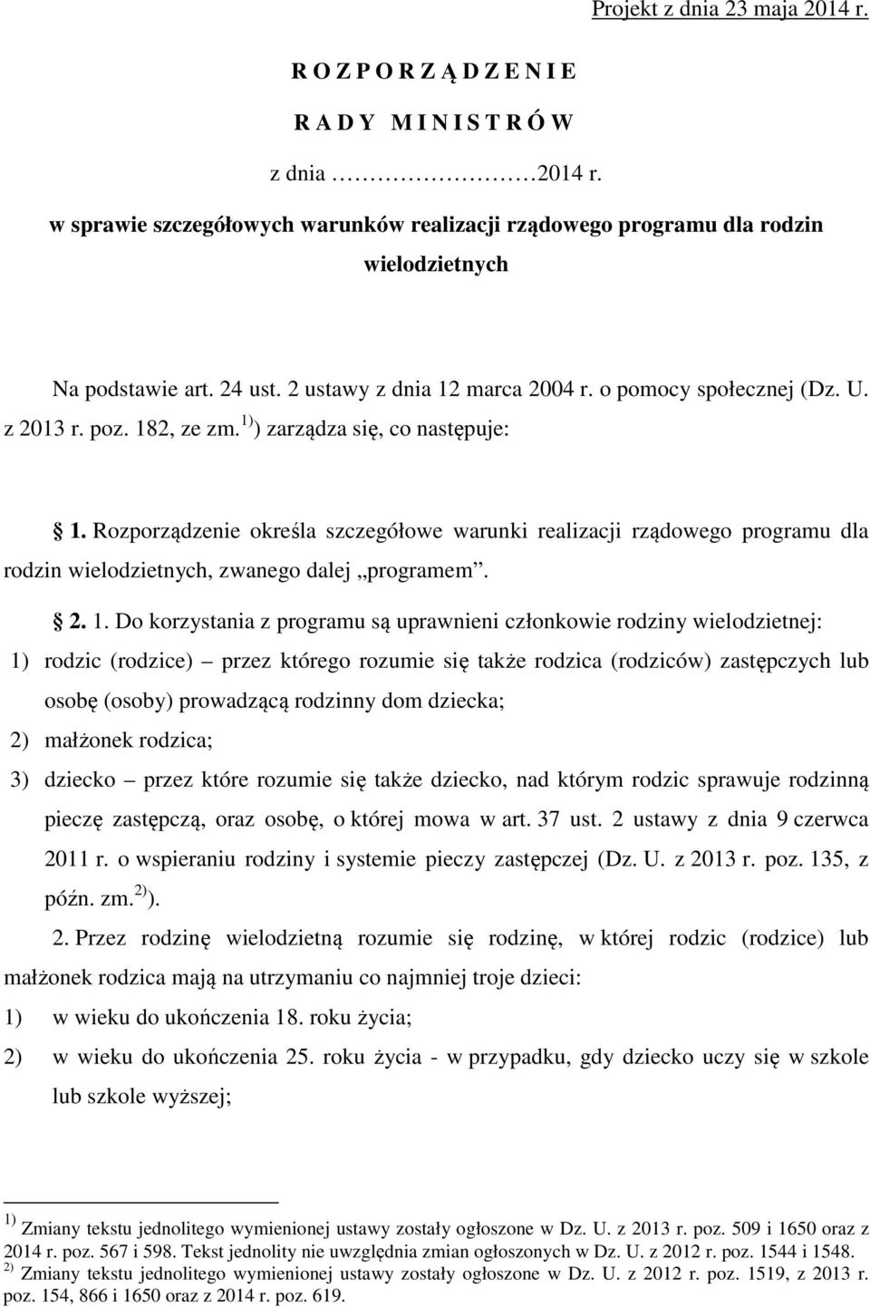 Rozporządzenie określa szczegółowe warunki realizacji rządowego programu dla rodzin wielodzietnych, zwanego dalej programem. 2. 1.