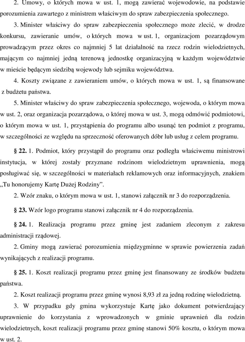 1, organizacjom pozarządowym prowadzącym przez okres co najmniej 5 lat działalność na rzecz rodzin wielodzietnych, mającym co najmniej jedną terenową jednostkę organizacyjną w każdym województwie w