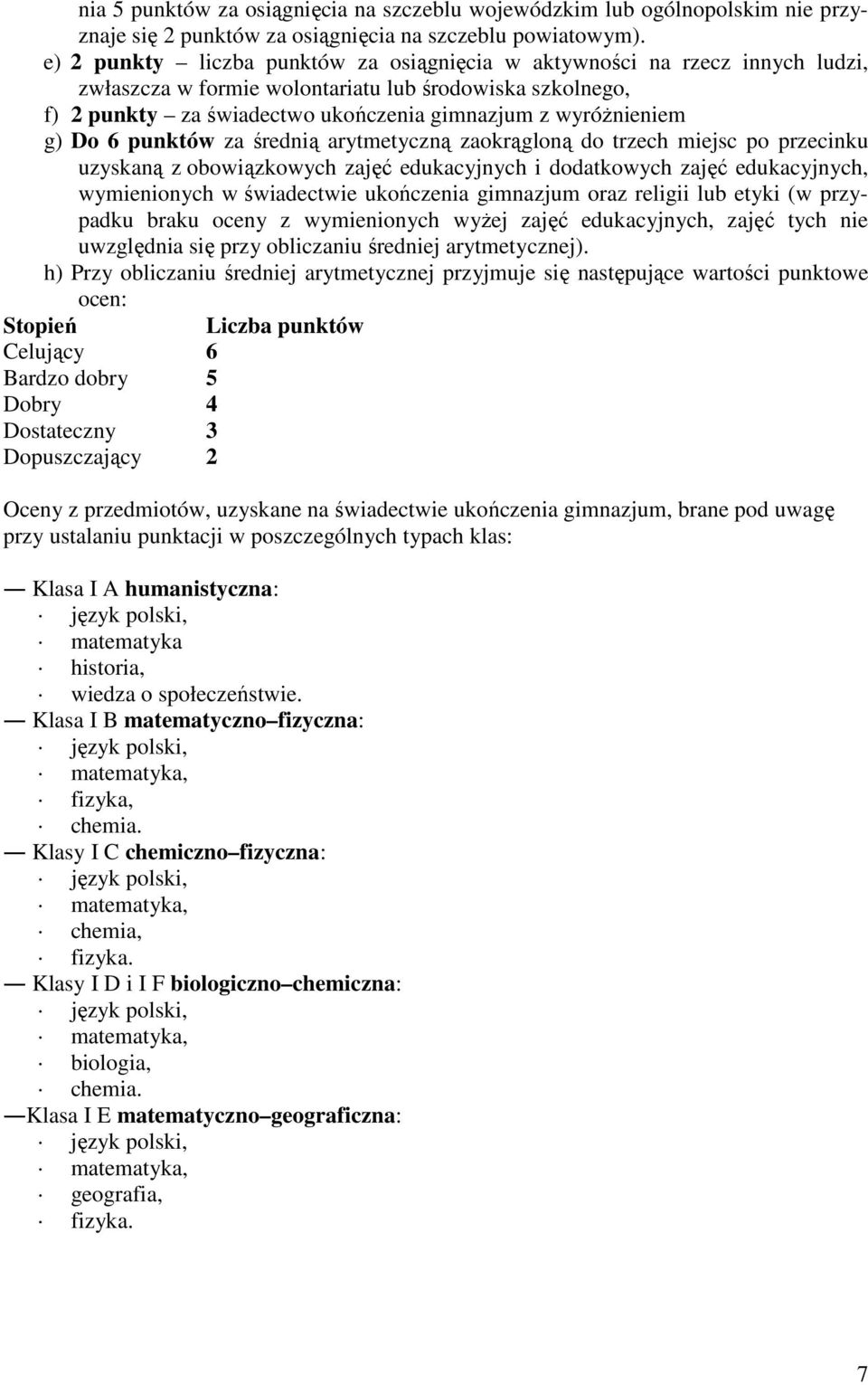 g) Do 6 punktów za średnią arytmetyczną zaokrągloną do trzech miejsc po przecinku uzyskaną z obowiązkowych zajęć edukacyjnych i dodatkowych zajęć edukacyjnych, wymienionych w świadectwie ukończenia