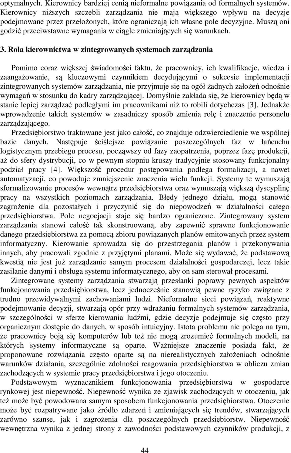 Muszą oni godzić przeciwstawne wymagania w ciągle zmieniających się warunkach. 3.