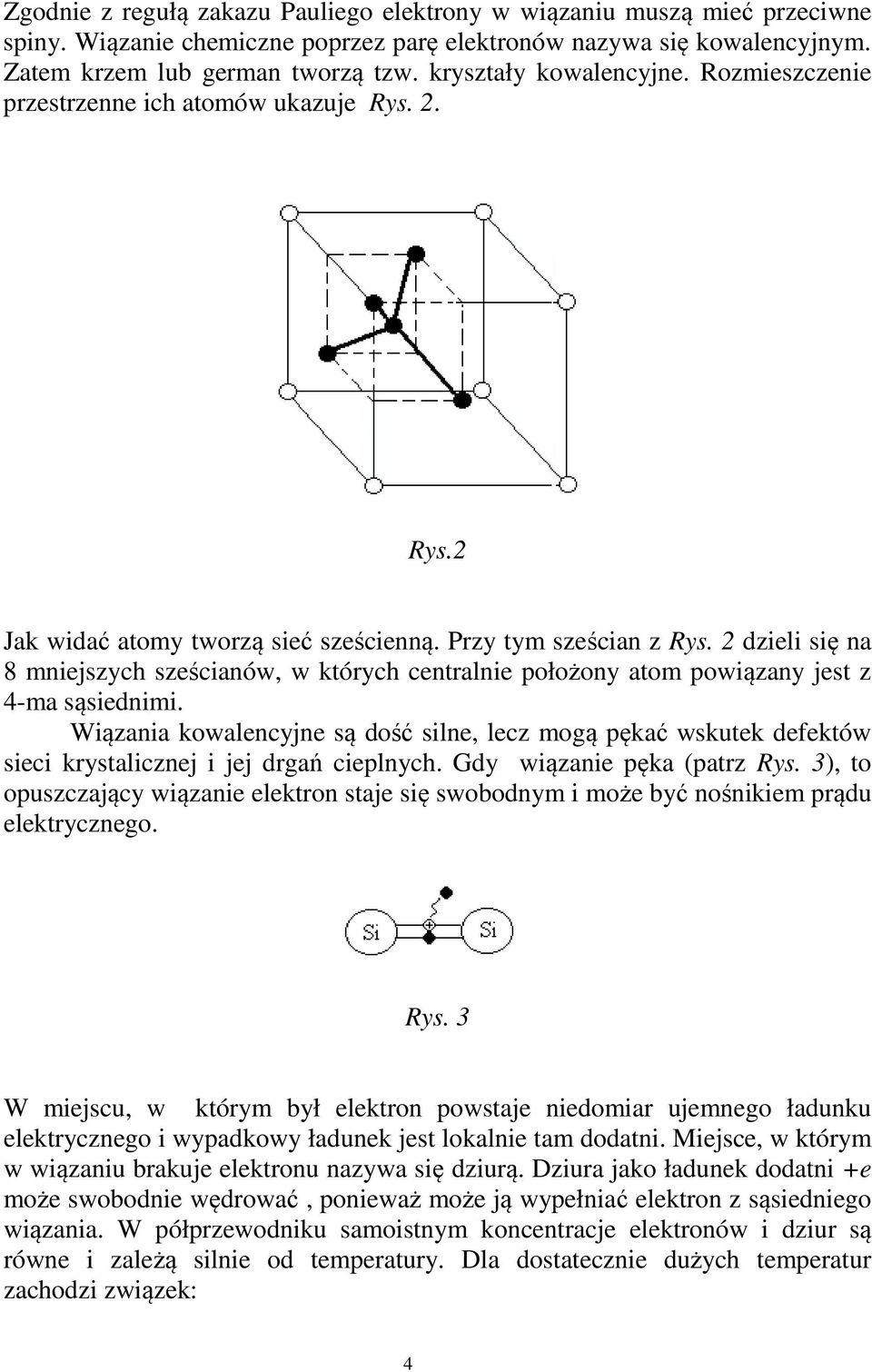 2 dzieli się na 8 mniejszych sześcianów, w których centralnie położony atom powiązany jest z 4-ma sąsiednimi.