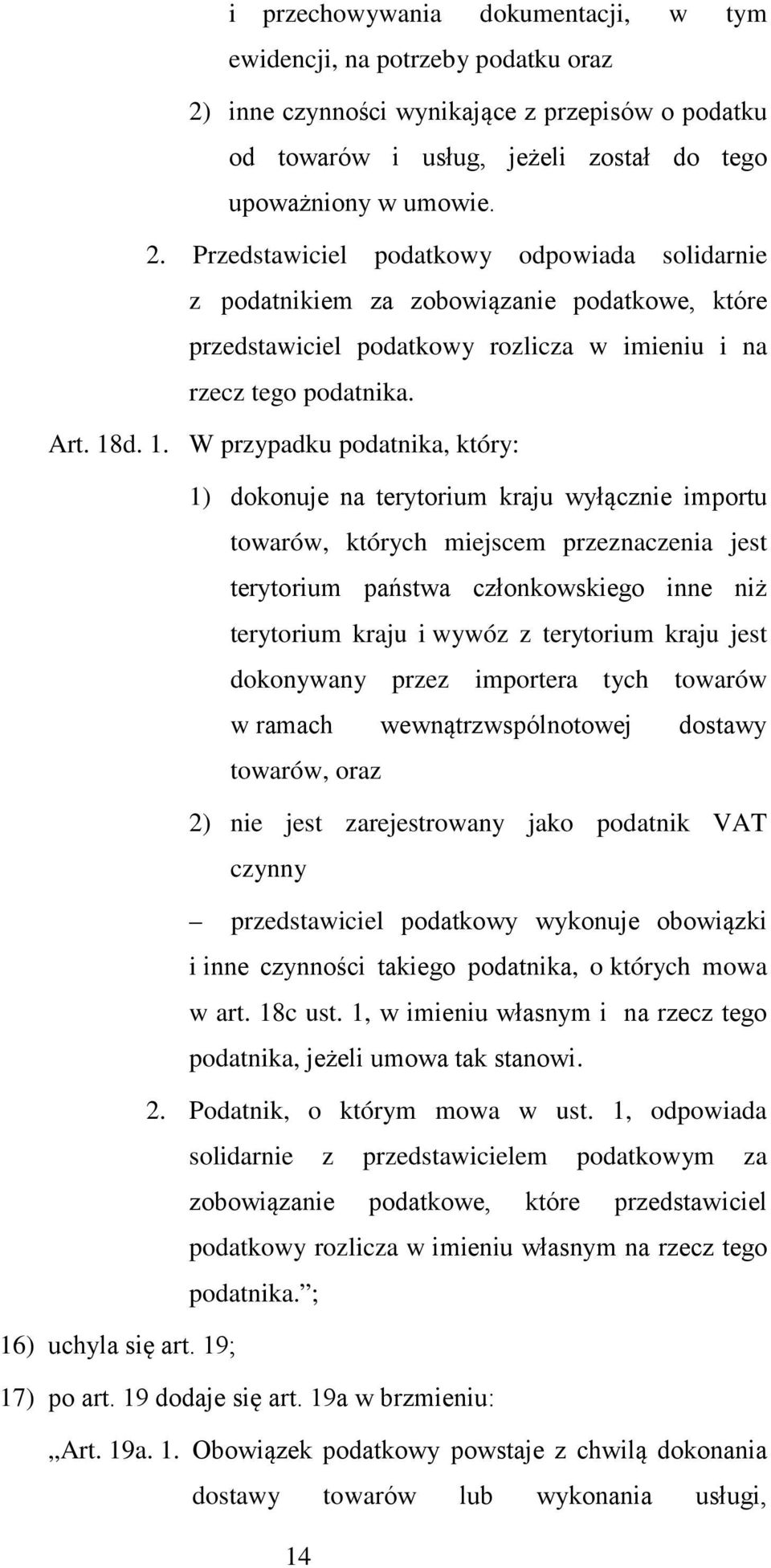 Przedstawiciel podatkowy odpowiada solidarnie z podatnikiem za zobowiązanie podatkowe, które przedstawiciel podatkowy rozlicza w imieniu i na rzecz tego podatnika. Art. 18