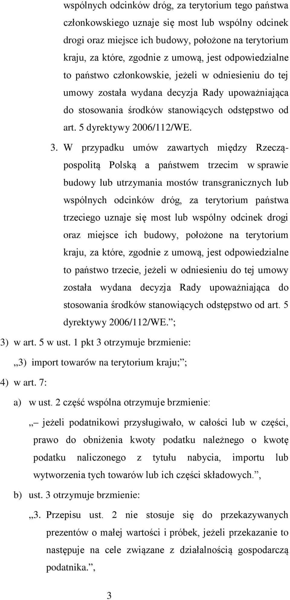 W przypadku umów zawartych między Rzecząpospolitą Polską a państwem trzecim w sprawie budowy lub utrzymania mostów transgranicznych lub wspólnych odcinków dróg, za terytorium państwa trzeciego uznaje