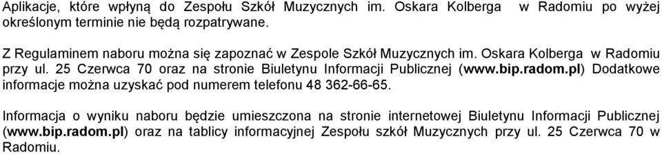 25 Czerwca 70 oraz na stronie Biuletynu Informacji Publicznej (www.bip.radom.pl) Dodatkowe informacje można uzyskać pod numerem telefonu 48 362-66-65.