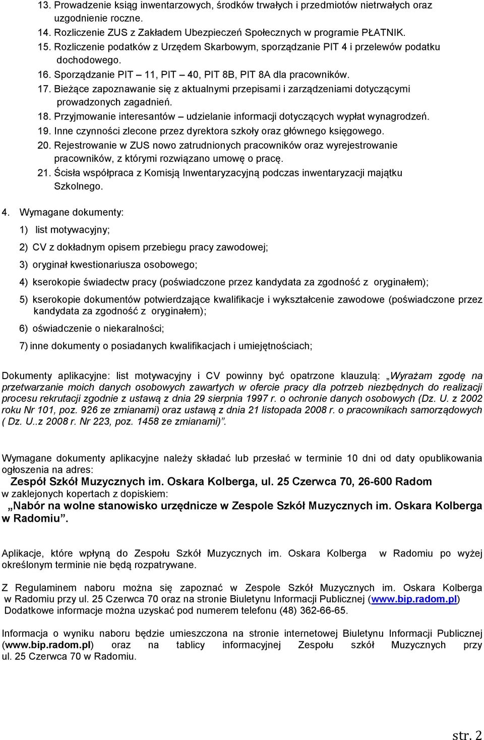 Bieżące zapoznawanie się z aktualnymi przepisami i zarządzeniami dotyczącymi prowadzonych zagadnień. 18. Przyjmowanie interesantów udzielanie informacji dotyczących wypłat wynagrodzeń. 19.