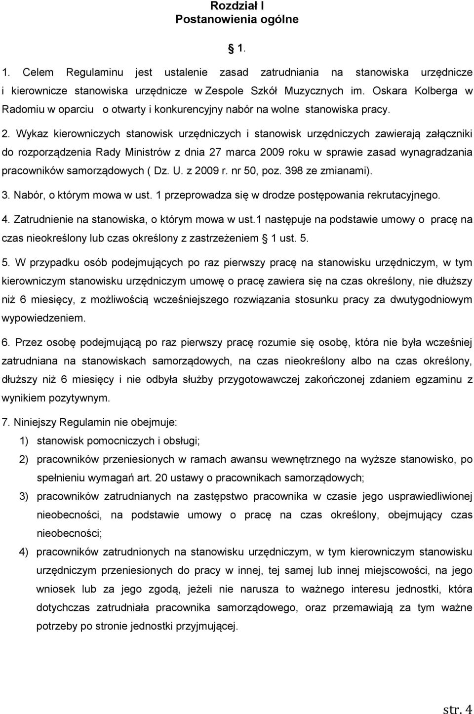 Wykaz kierowniczych stanowisk urzędniczych i stanowisk urzędniczych zawierają załączniki do rozporządzenia Rady Ministrów z dnia 27 marca 2009 roku w sprawie zasad wynagradzania pracowników