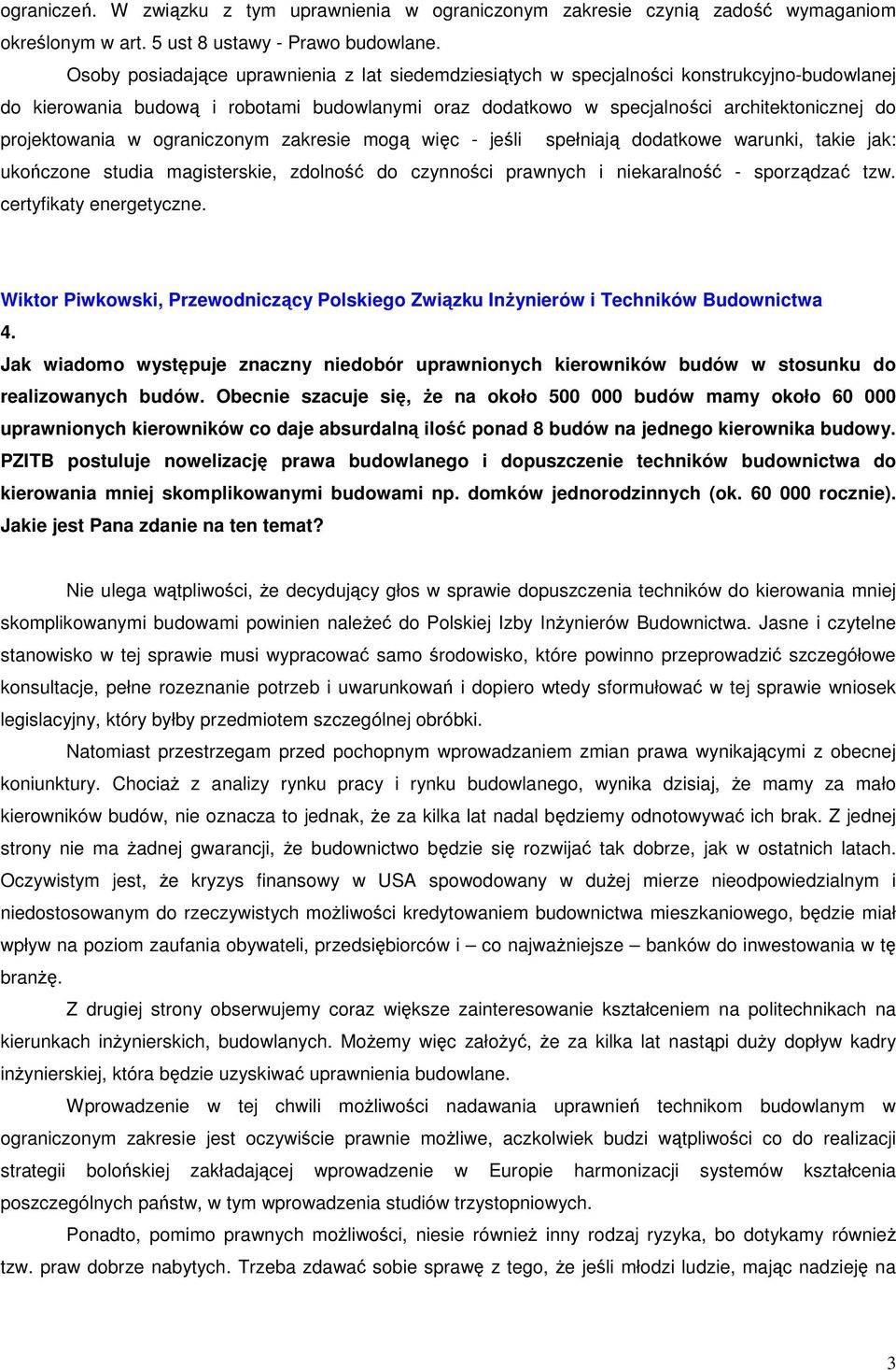 projektowania w ograniczonym zakresie mogą więc - jeśli spełniają dodatkowe warunki, takie jak: ukończone studia magisterskie, zdolność do czynności prawnych i niekaralność - sporządzać tzw.